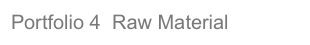 Portfolio 4  Raw Material